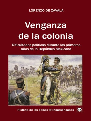 cover image of Venganza de la colonia Dificultades políticas durante los primeros años de la República Mexicana